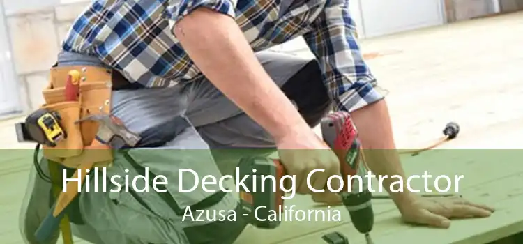 Hillside Decking Contractor Azusa - California