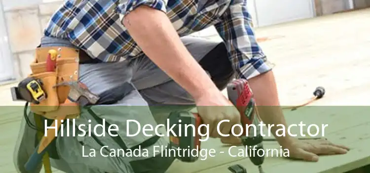 Hillside Decking Contractor La Canada Flintridge - California