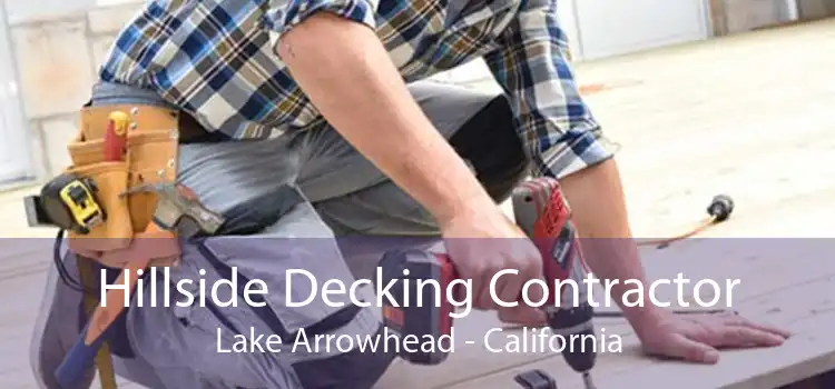 Hillside Decking Contractor Lake Arrowhead - California