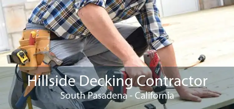 Hillside Decking Contractor South Pasadena - California