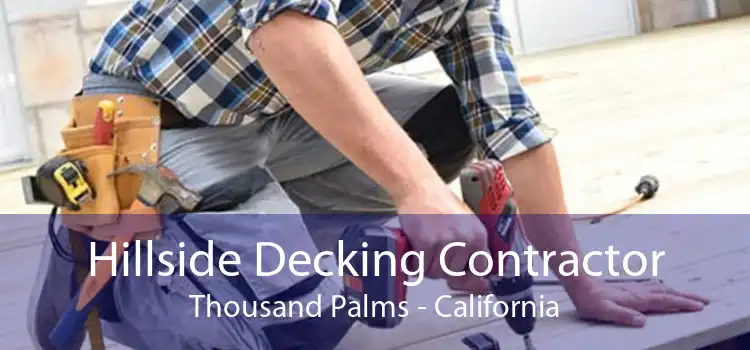 Hillside Decking Contractor Thousand Palms - California