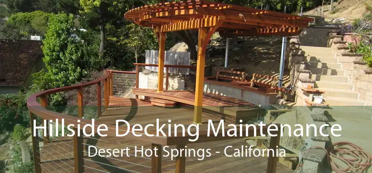 Hillside Decking Maintenance Desert Hot Springs - California