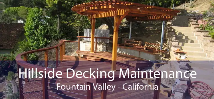 Hillside Decking Maintenance Fountain Valley - California