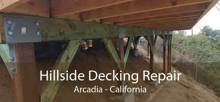 Hillside Decking Repair Arcadia - California