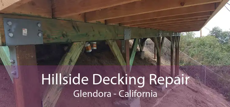 Hillside Decking Repair Glendora - California