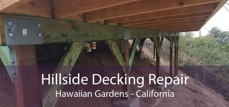 Hillside Decking Repair Hawaiian Gardens - California