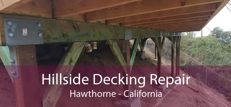 Hillside Decking Repair Hawthorne - California