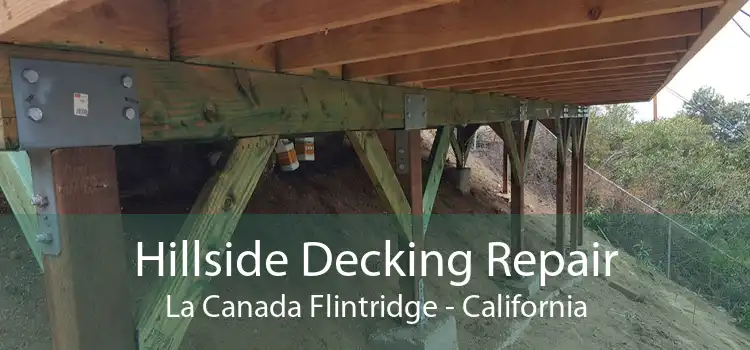 Hillside Decking Repair La Canada Flintridge - California