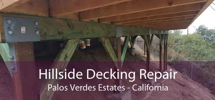 Hillside Decking Repair Palos Verdes Estates - California