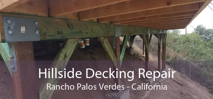 Hillside Decking Repair Rancho Palos Verdes - California