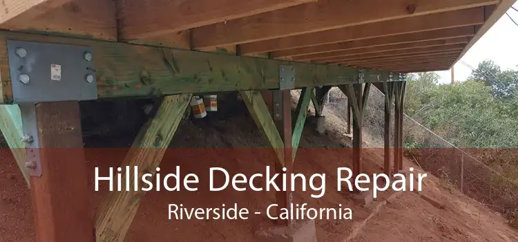 Hillside Decking Repair Riverside - California