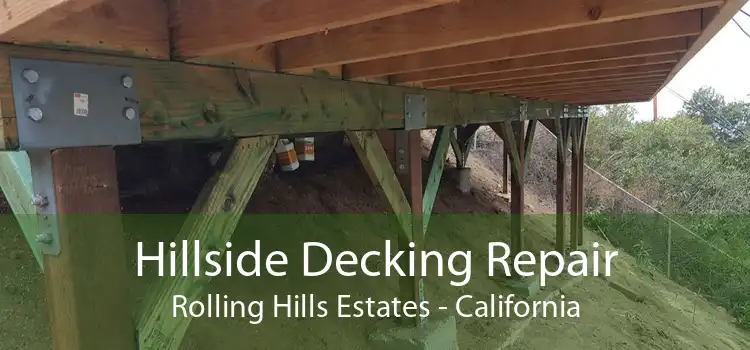 Hillside Decking Repair Rolling Hills Estates - California