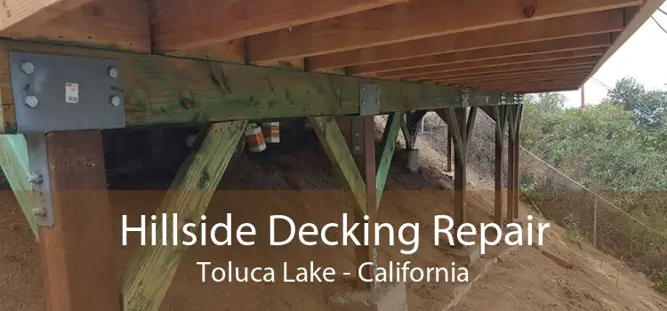 Hillside Decking Repair Toluca Lake - California