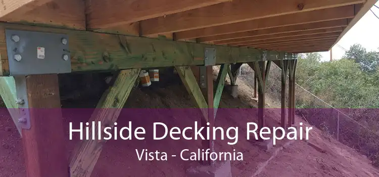 Hillside Decking Repair Vista - California